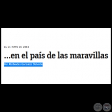 ...EN EL PAS DE LAS MARAVILLAS - Por ALCIBIADES GONZLEZ DELVALLE - Domingo, 06 de Mayo de 2018